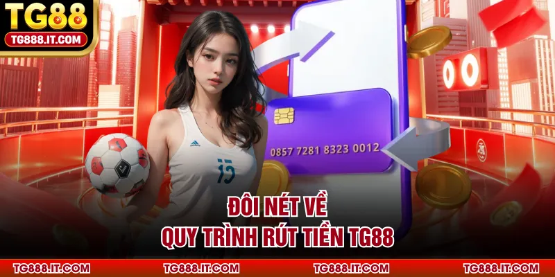 Đôi nét về quy trình rút tiền TG88